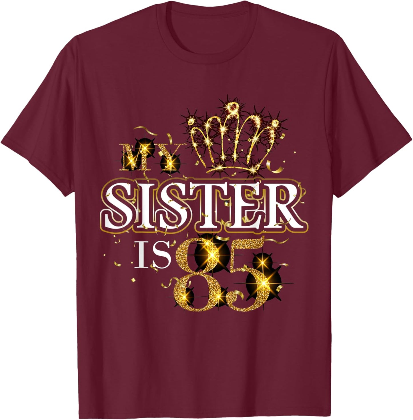 My Sister Is 85 Years Old Cute 85th Birthday Sister Family T-Shirt - T-Shirt | Maroon