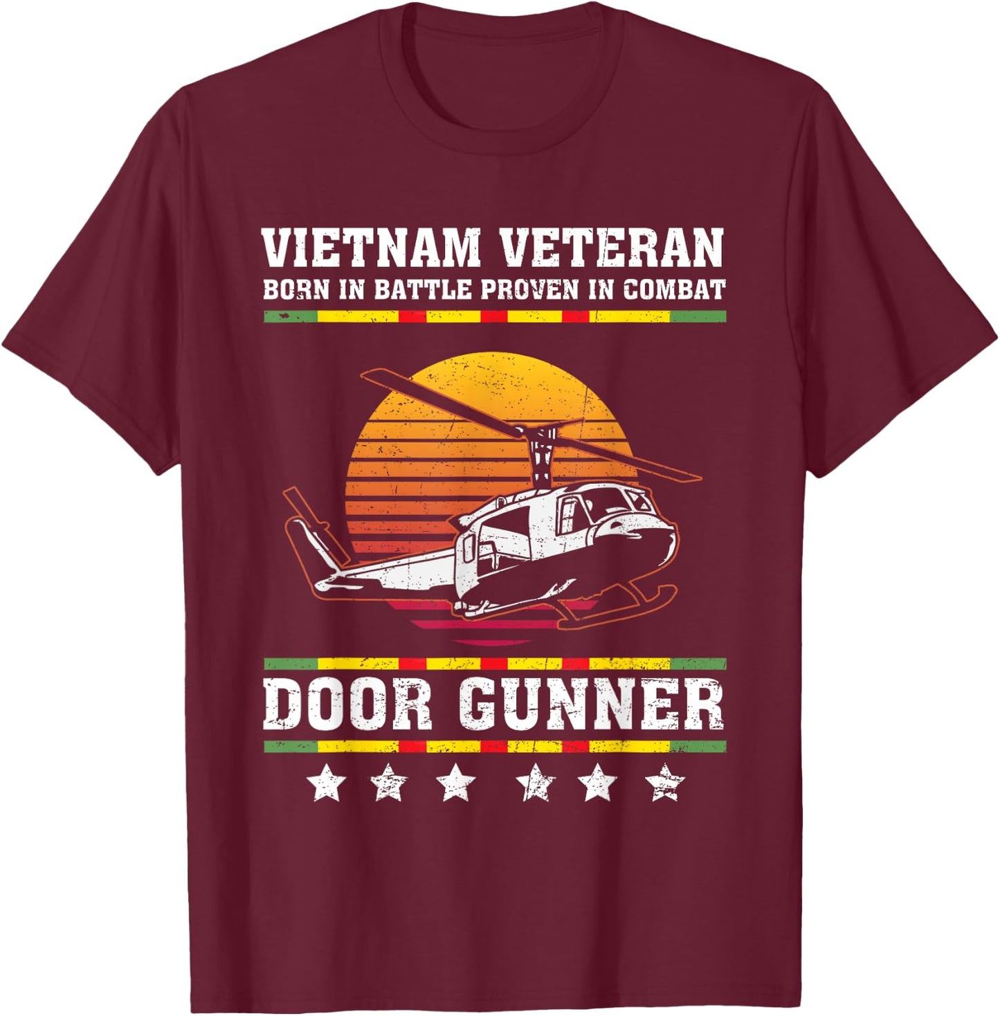 Vietnam Veteran Born In Battle Proven In Combat Door Gunner T-Shirt - T-Shirt | Maroon