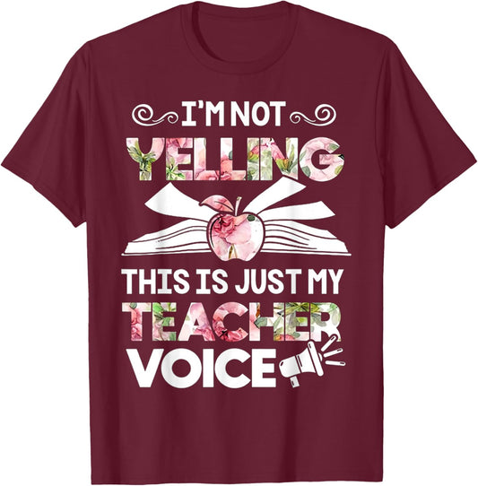 I'm Not Yelling This Is Just My Teacher Voice Men Women T-Shirt - T-Shirt | Maroon