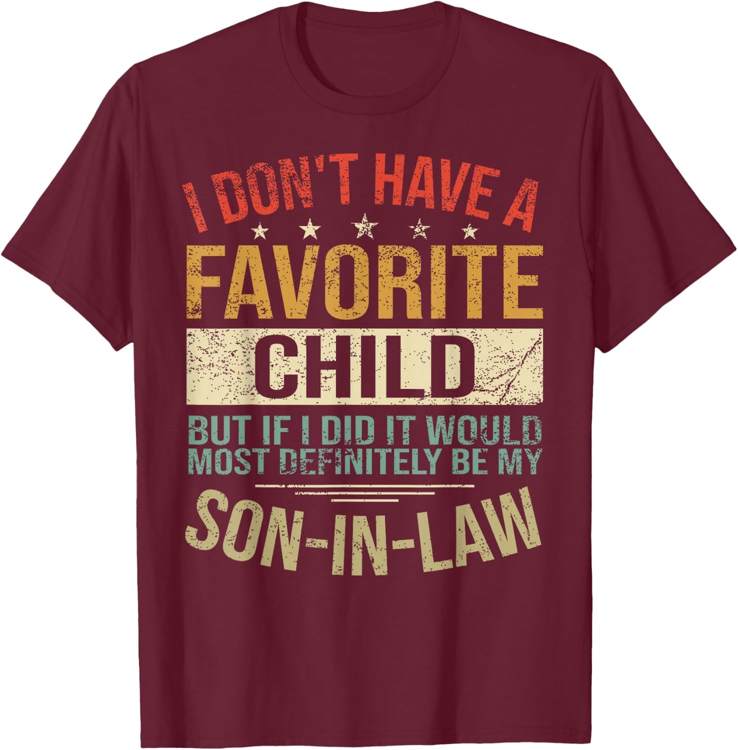 I Don't Have A Favorite Child But If I Did It Would Most T-Shirt - T-Shirt | Maroon