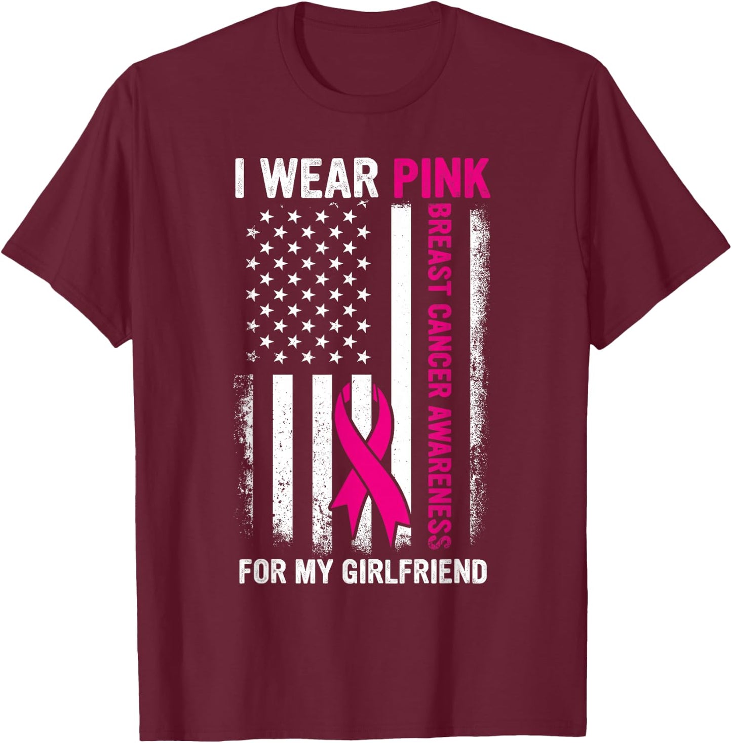 I Wear Pink For My Girlfriend US Breast Cancer Awareness T-Shirt - T-Shirt | Maroon