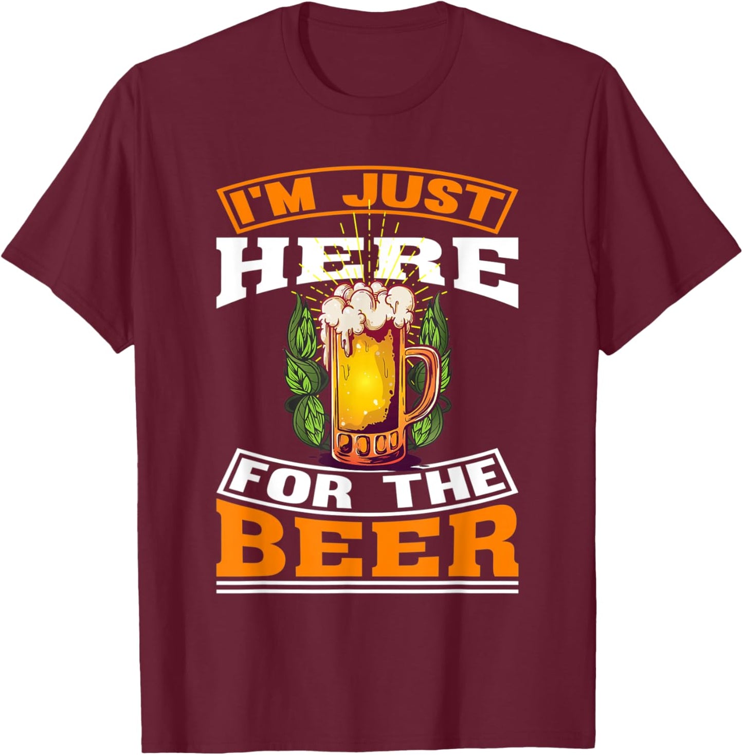 I'm Just Here For The Beer | beer Drinking T-Shirt - T-Shirt | Maroon