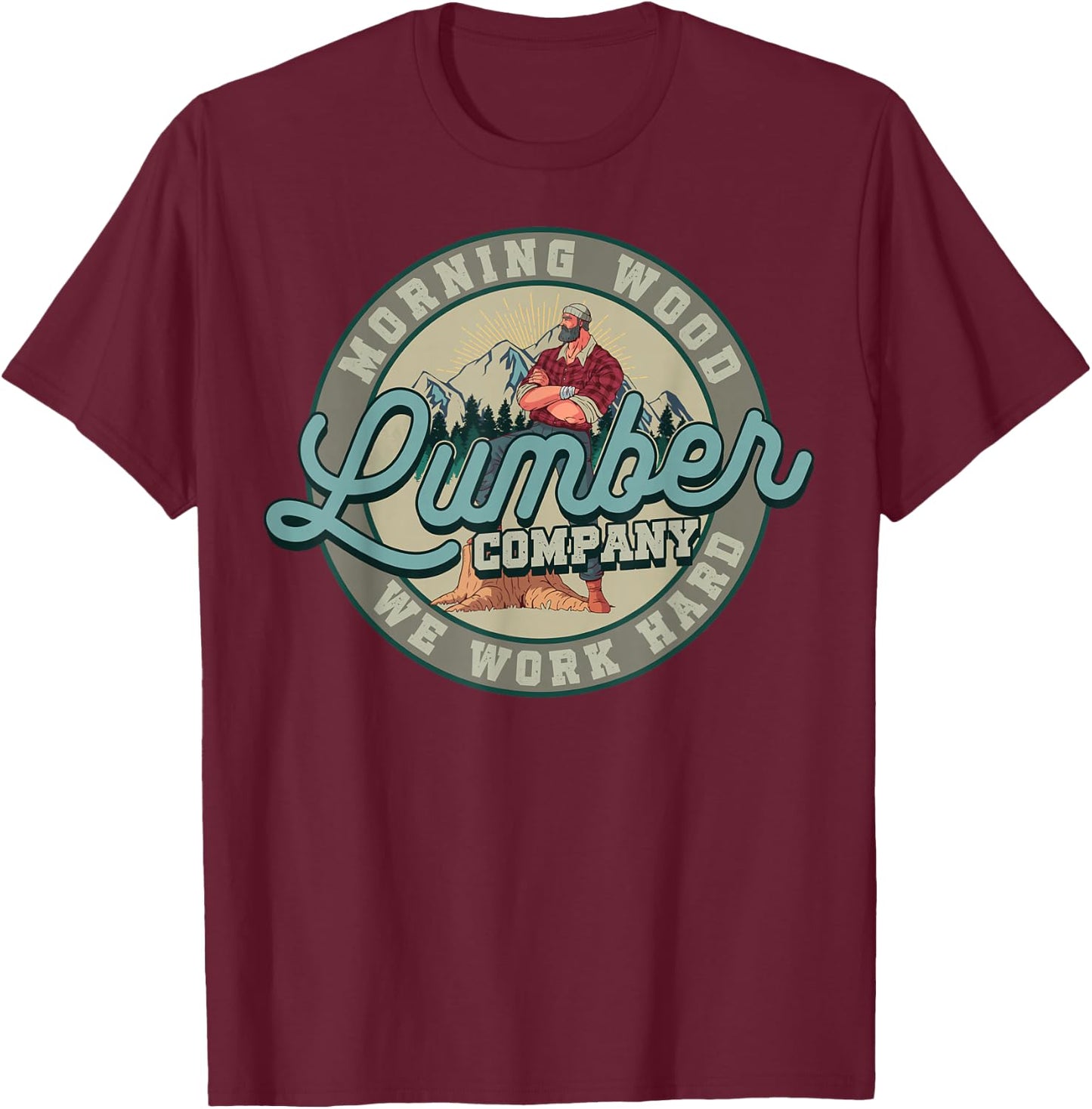 Retro Morning Wood Lumber Company Camping Woodman Gift T-Shirt - T-Shirt | Maroon