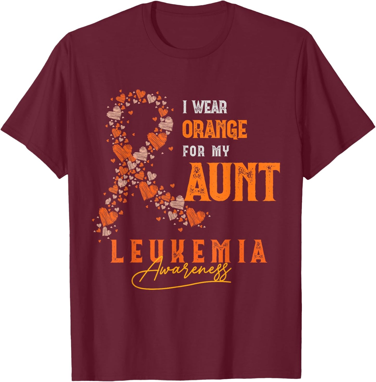 I Wear Orange For My Aunt Leukemia Survivor Support Fight T-Shirt - T-Shirt | Maroon
