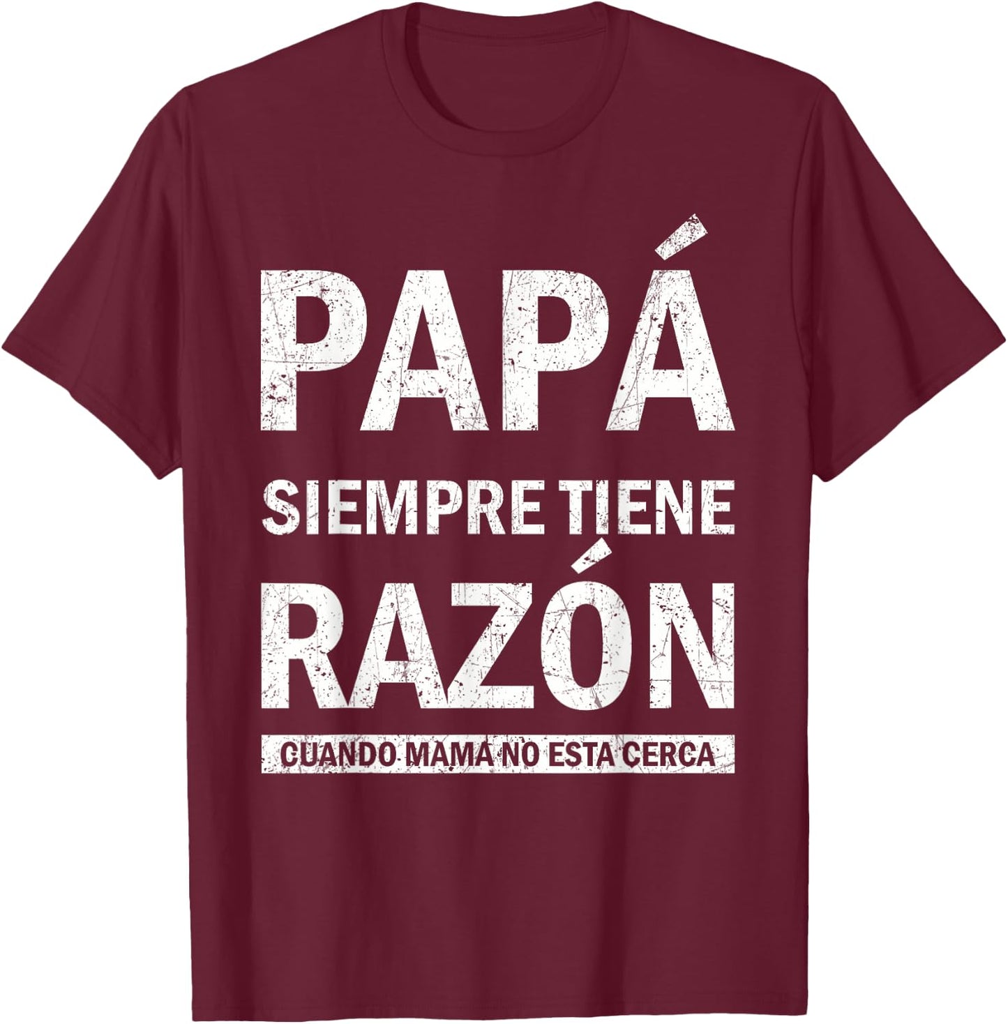 Spanish Dad Is Always Right When Mom's Not Around Funny Dad T-Shirt - T-Shirt | Maroon