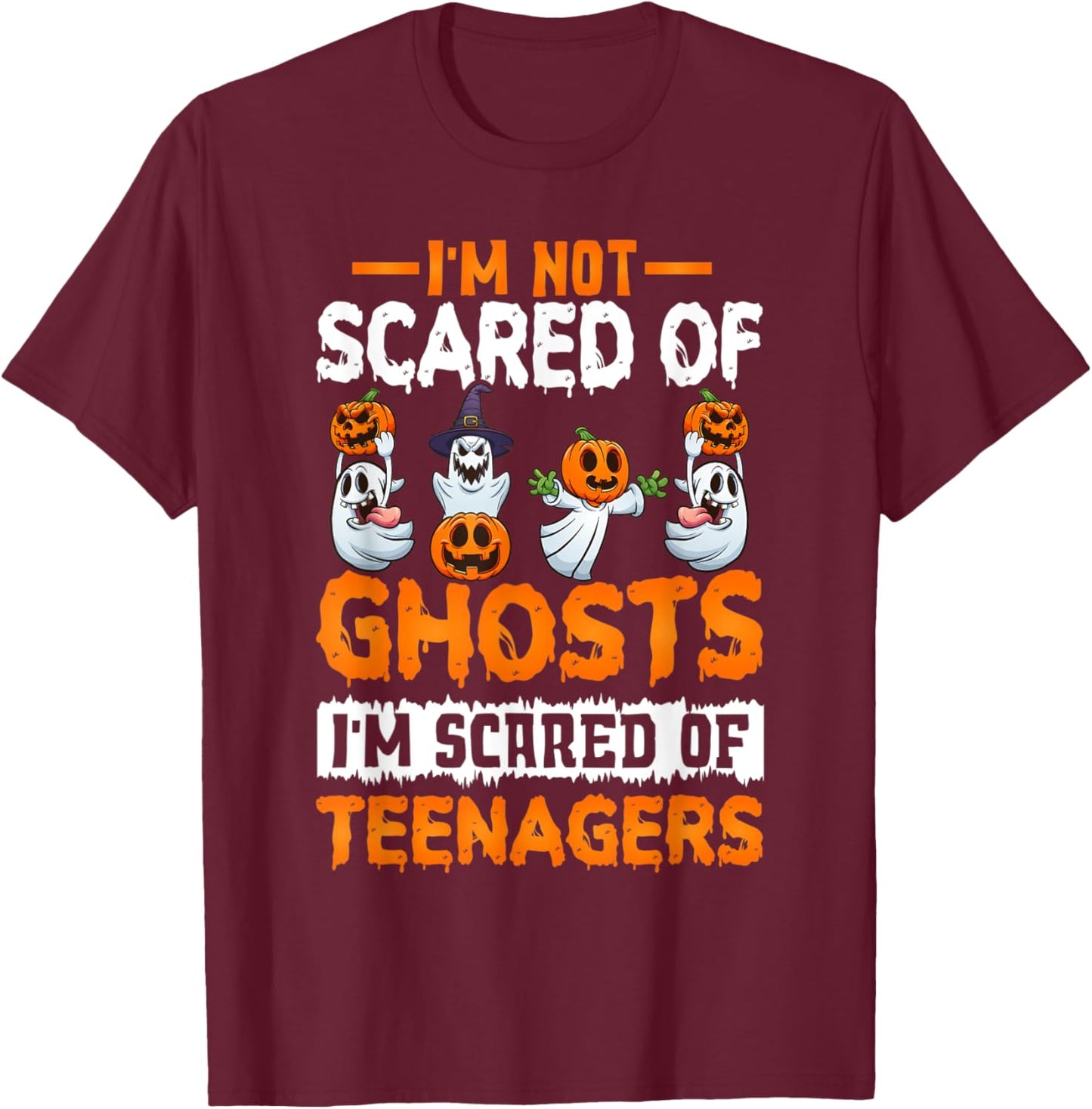 I'm Not Scared Of Ghosts I'm Scared Of Teenagers Halloween T-Shirt - T-Shirt | Maroon