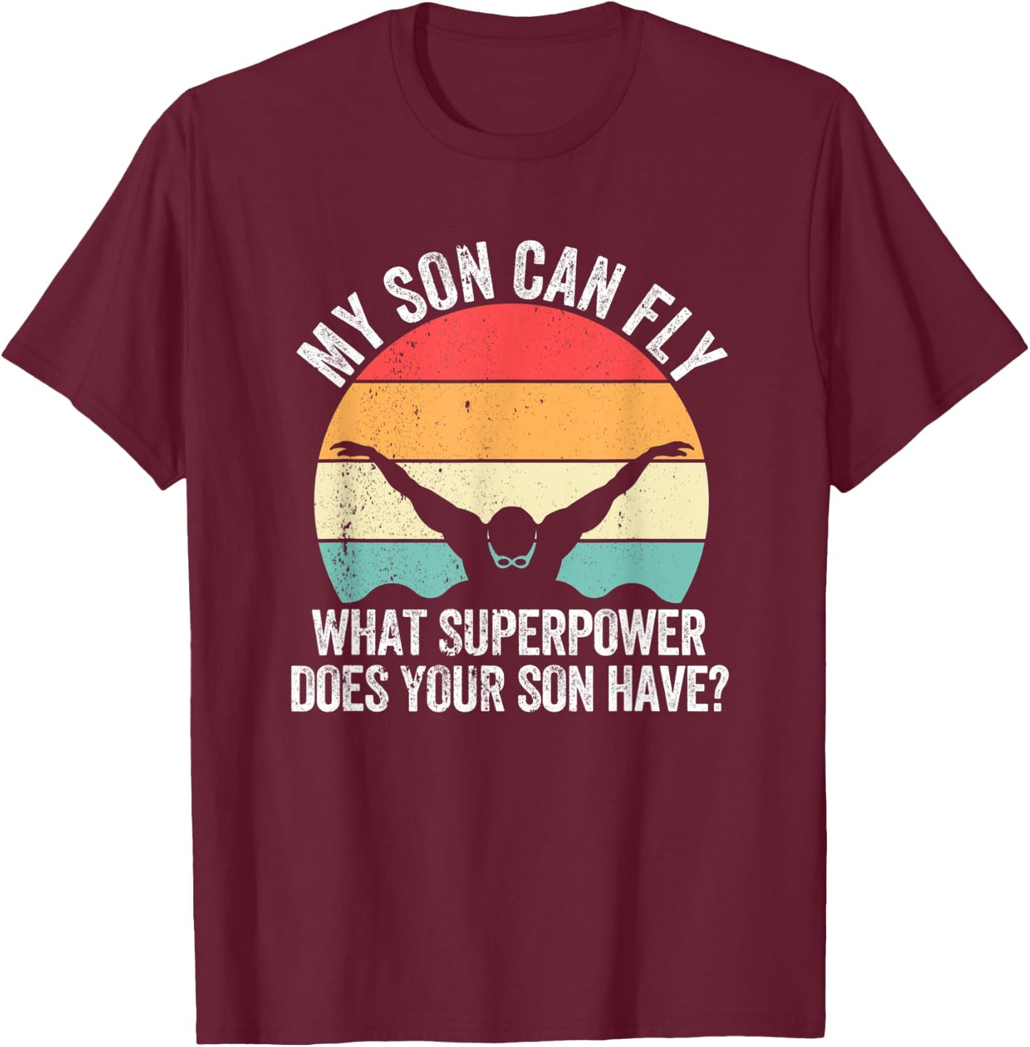 My Son Can Fly Superpower Funny Mom Dad Swimming Team Parent T-Shirt - T-Shirt | Maroon