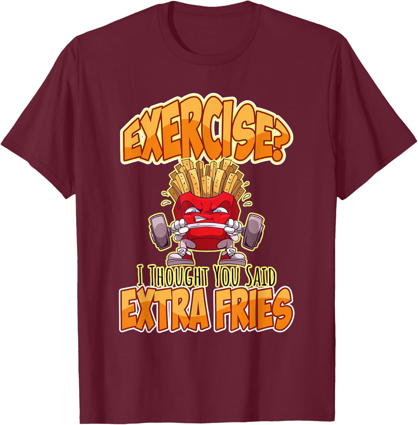 Exercise I Thought You Said Extra Fries Workout Gym Funny T-Shirt - T-Shirt | Maroon