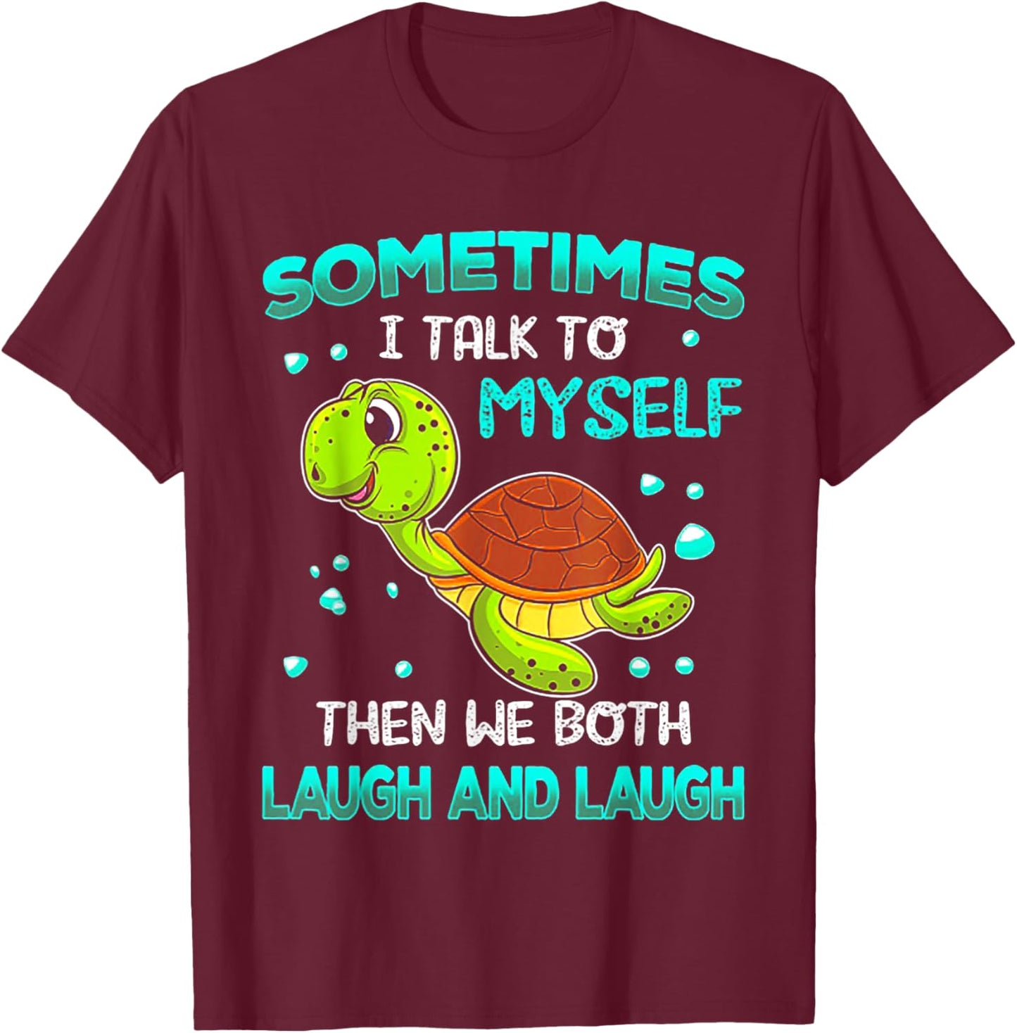 Turtle Sometimes I Talk To Myself Then We Both Laugh T-Shirt - T-Shirt | Maroon