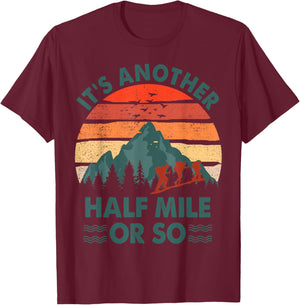 Funny Hiking It's Another Half Mile Or So Hiker Gift Camping T-Shirt - T-Shirt | Maroon