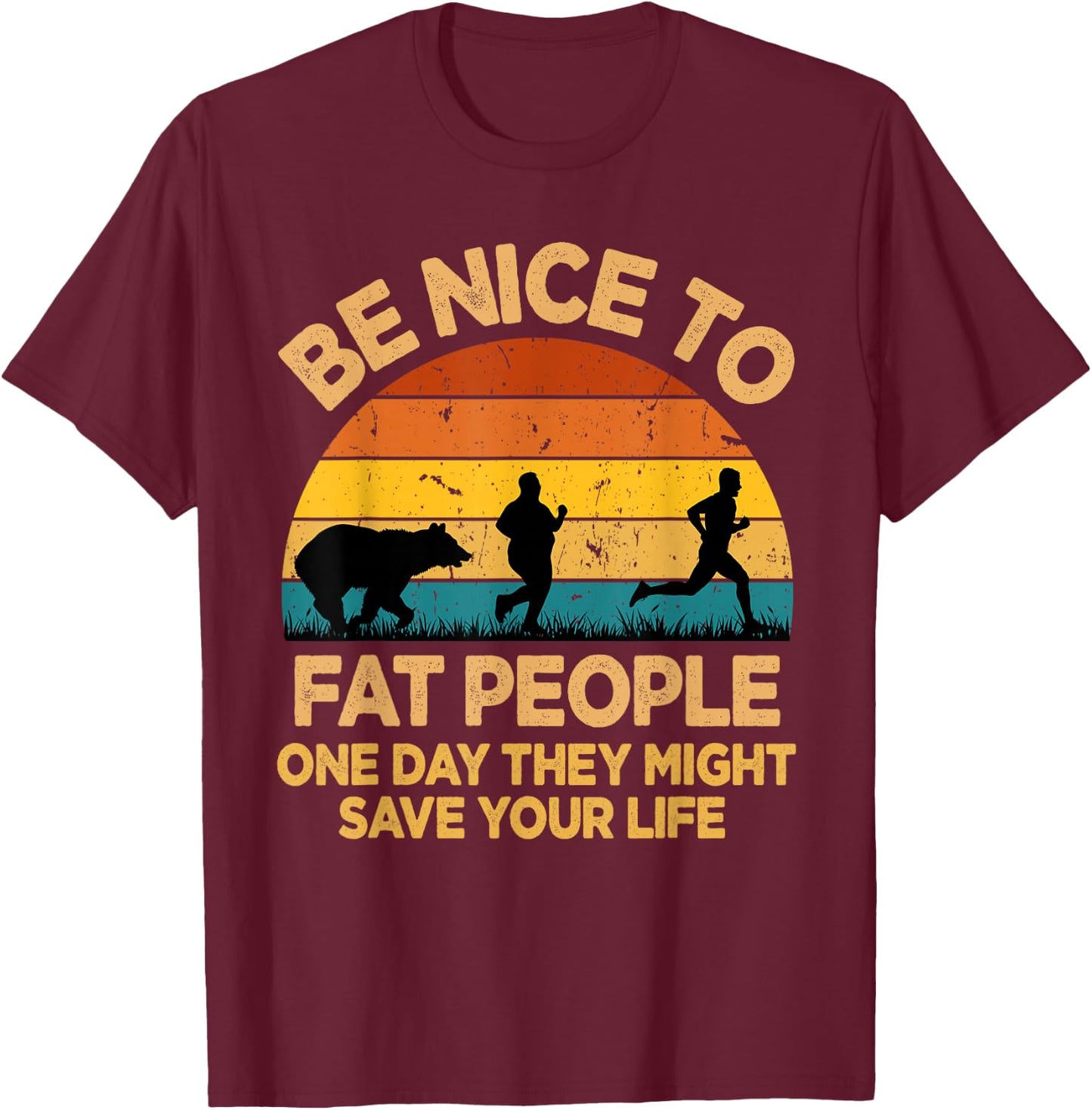 Be Nice to Fat People Might Save Life Funny Camper Vintage T-Shirt - T-Shirt | Maroon