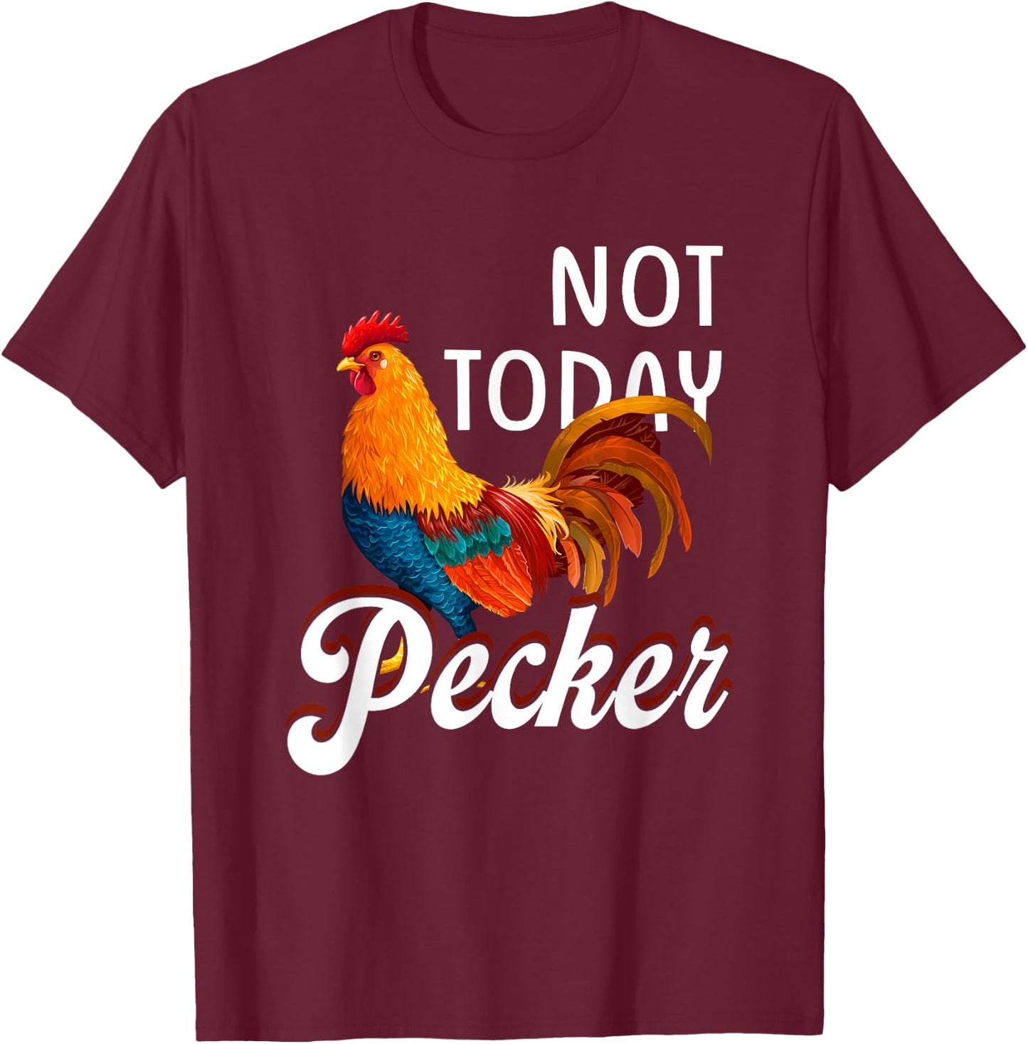 Not s Today Pecker Chicken Lover Farmer Crazy ChickenLady T-Shirt - T-Shirt | Maroon