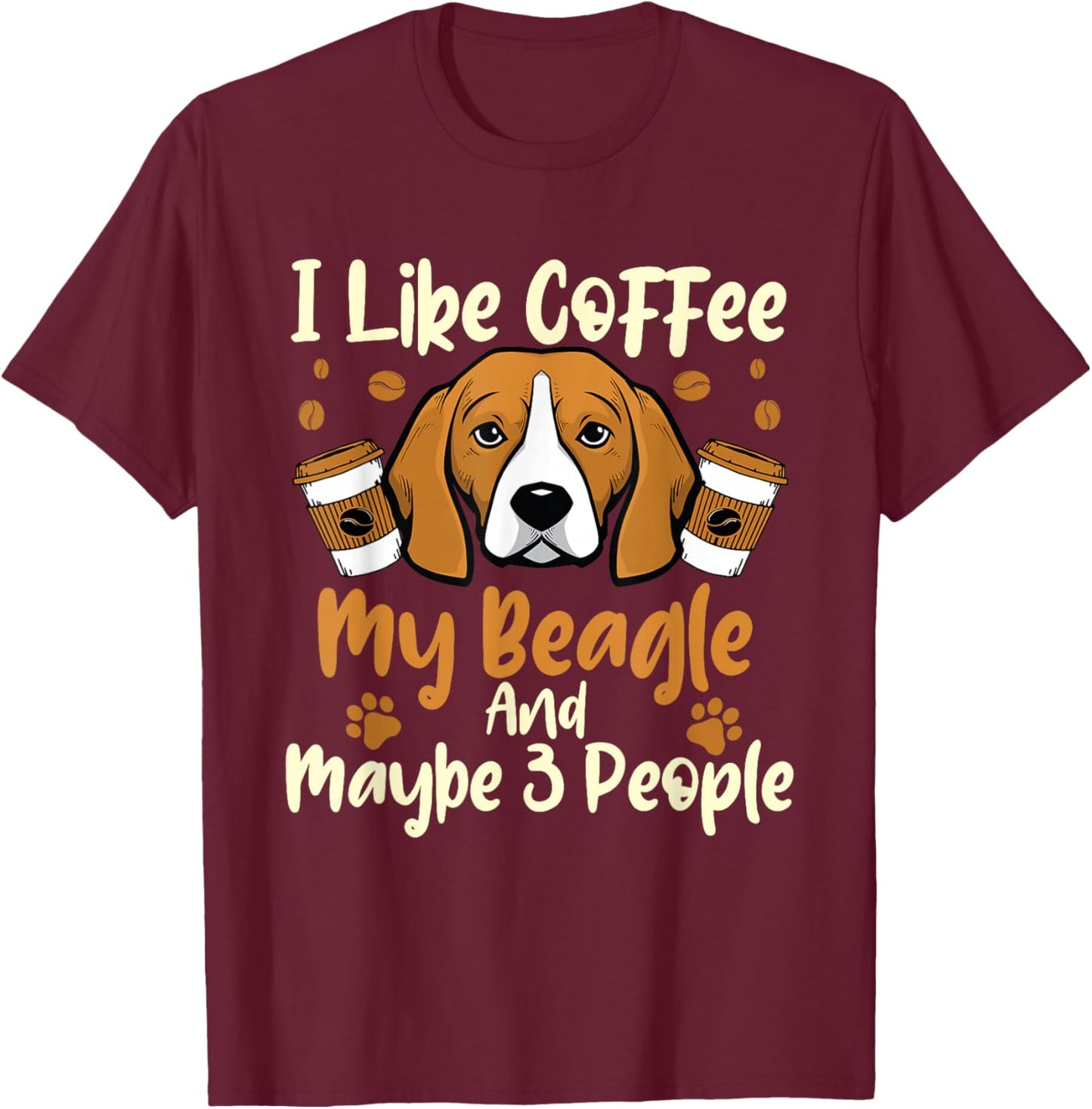 I Like Coffee My Beagle And Maybe 3 People - Dog Puppy Lover Men Women T-Shirt - T-Shirt | Maroon