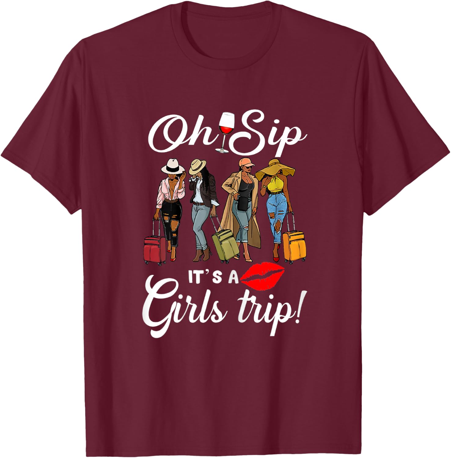 Oh Sip It's A Girls Trip Funny Wine Party Black Women Queen T-Shirt - T-Shirt | Maroon