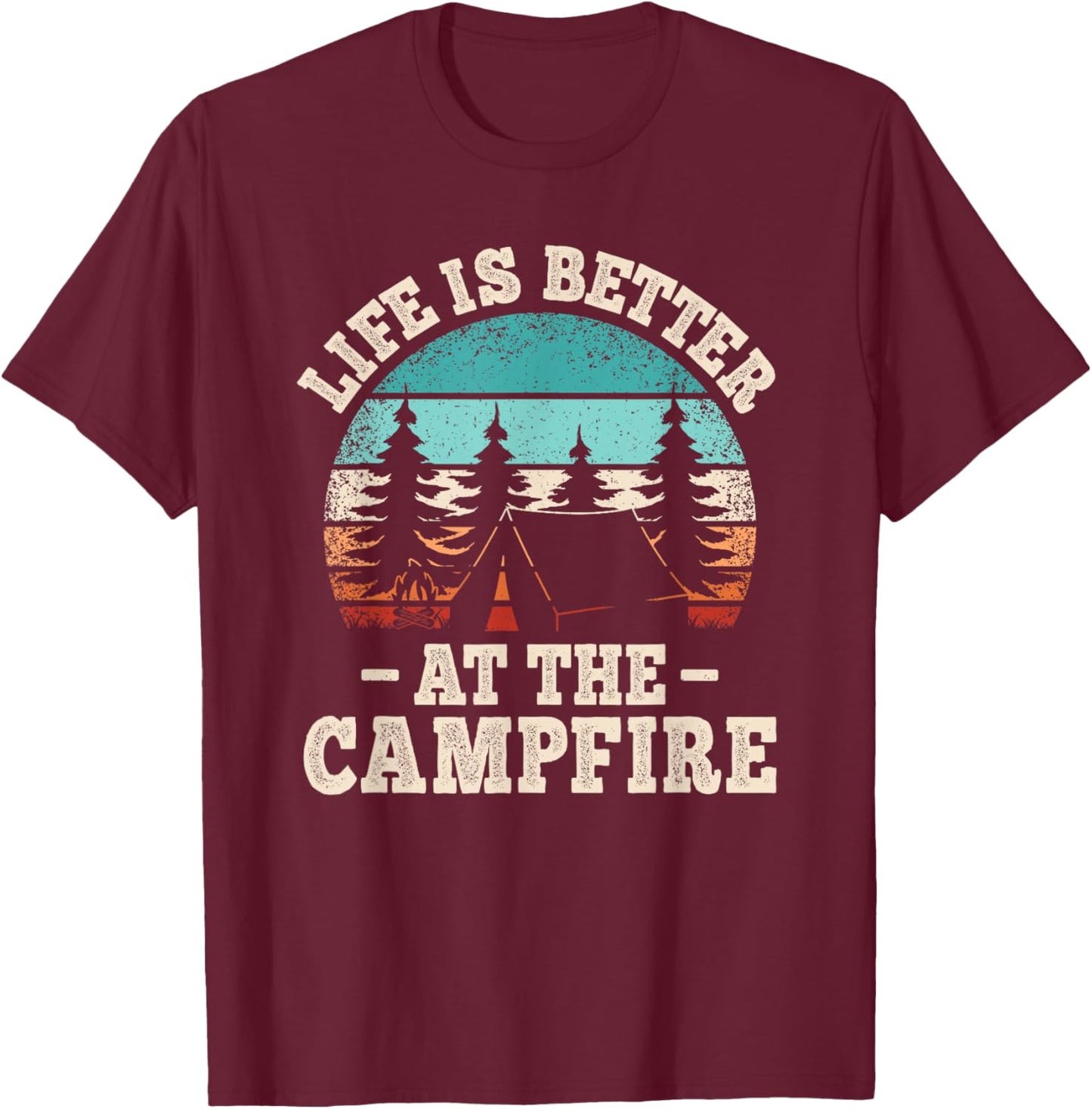 Life Is Better At The Campfire Funny Hiking Camping Camper T-Shirt - T-Shirt | Maroon