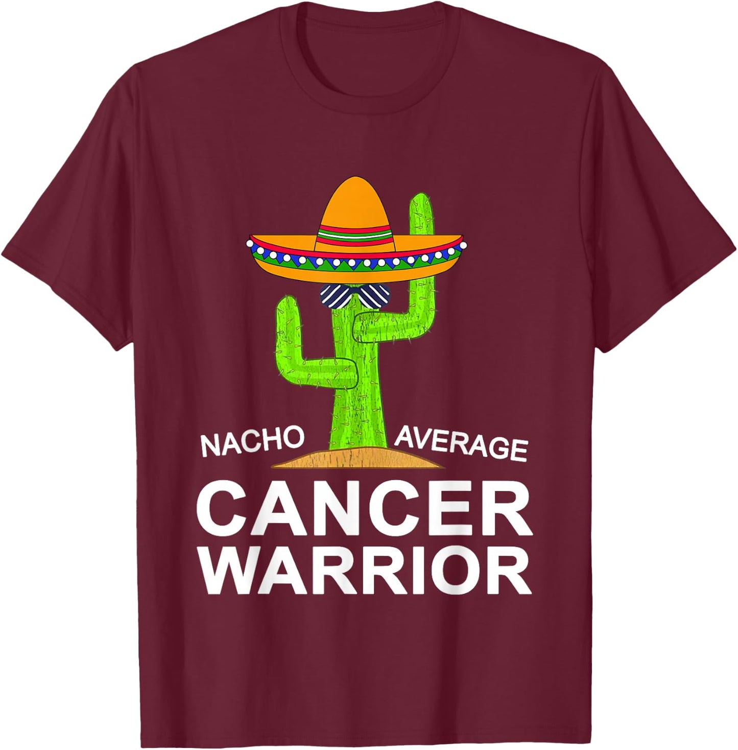 Cancer Fighting Support, Nacho Average Cancer Warrior T-Shirt - T-Shirt | Maroon