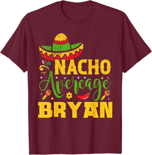 Nacho Average BRYAN Custom Name Cinco De Mayo Sombrero T-Shirt - T-Shirt | Maroon