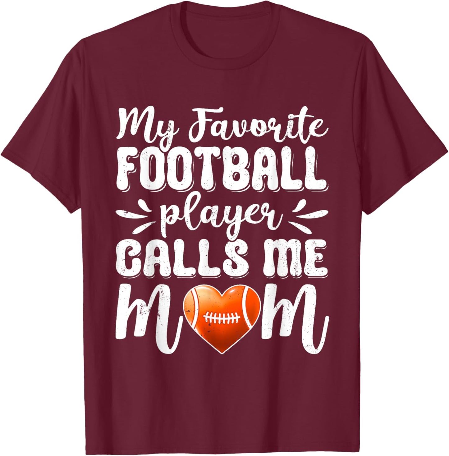 My Favorite Football Player Calls Me Mom For Mother's Day T-Shirt - T-Shirt | Maroon