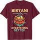 Biryani Makes Everything Better Biryani Masala India Food T-Shirt - T-Shirt | Maroon