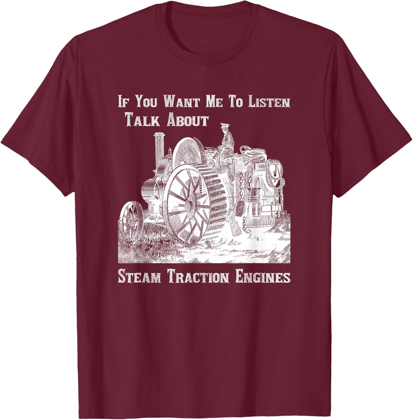 Traction Engine Enthusiast Lover Talk About Steam T-Shirt - T-Shirt | Maroon