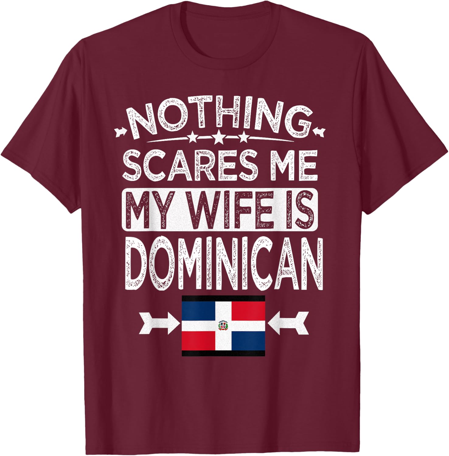 Nothing Scares Me My Wife is Dominican T-Shirt - T-Shirt | Maroon