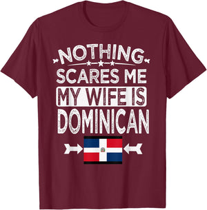 Nothing Scares Me My Wife is Dominican T-Shirt - T-Shirt | Maroon