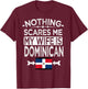 Nothing Scares Me My Wife is Dominican T-Shirt - T-Shirt | Maroon