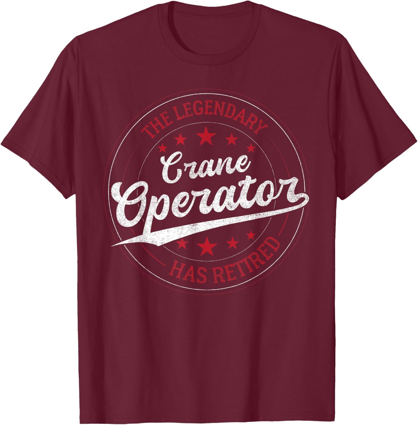 Legendary Retired Crane Operator T-Shirt - T-Shirt | Maroon