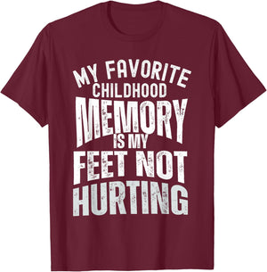 My Favorite Childhood Memory is My Feet Not Hurting Old Age T-Shirt - T-Shirt | Maroon