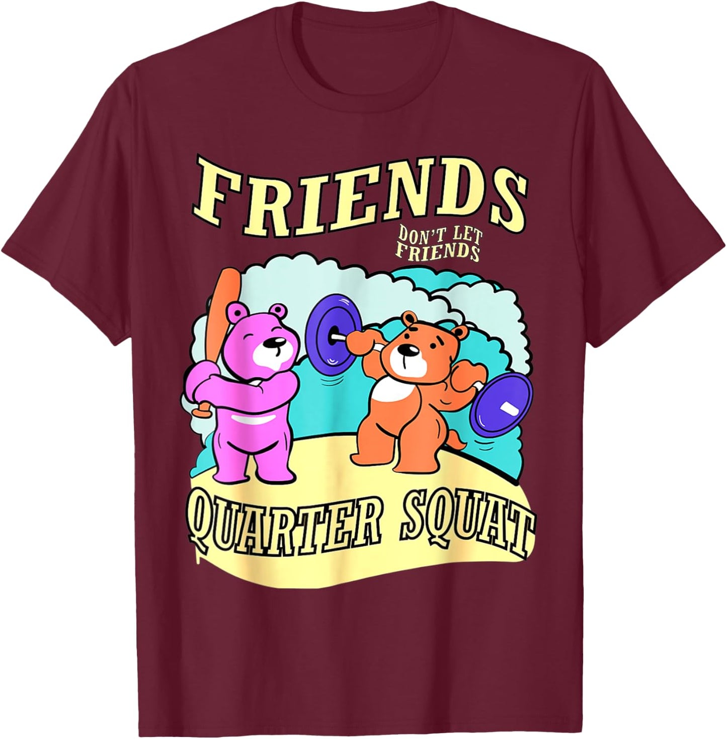 Friends Don't Let Friends Quarter Squat, Bodybuilding Gym T-Shirt - T-Shirt | Maroon