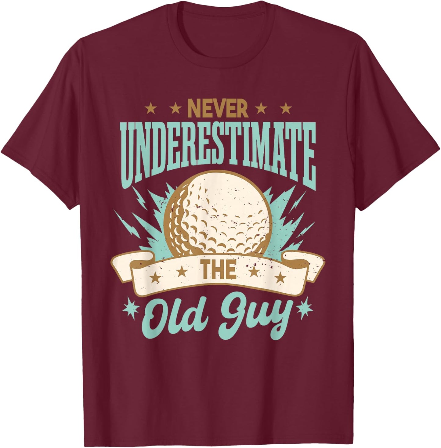 Never Underestimate The Old Guy | Golfing Golf Funny T-Shirt - T-Shirt | Maroon