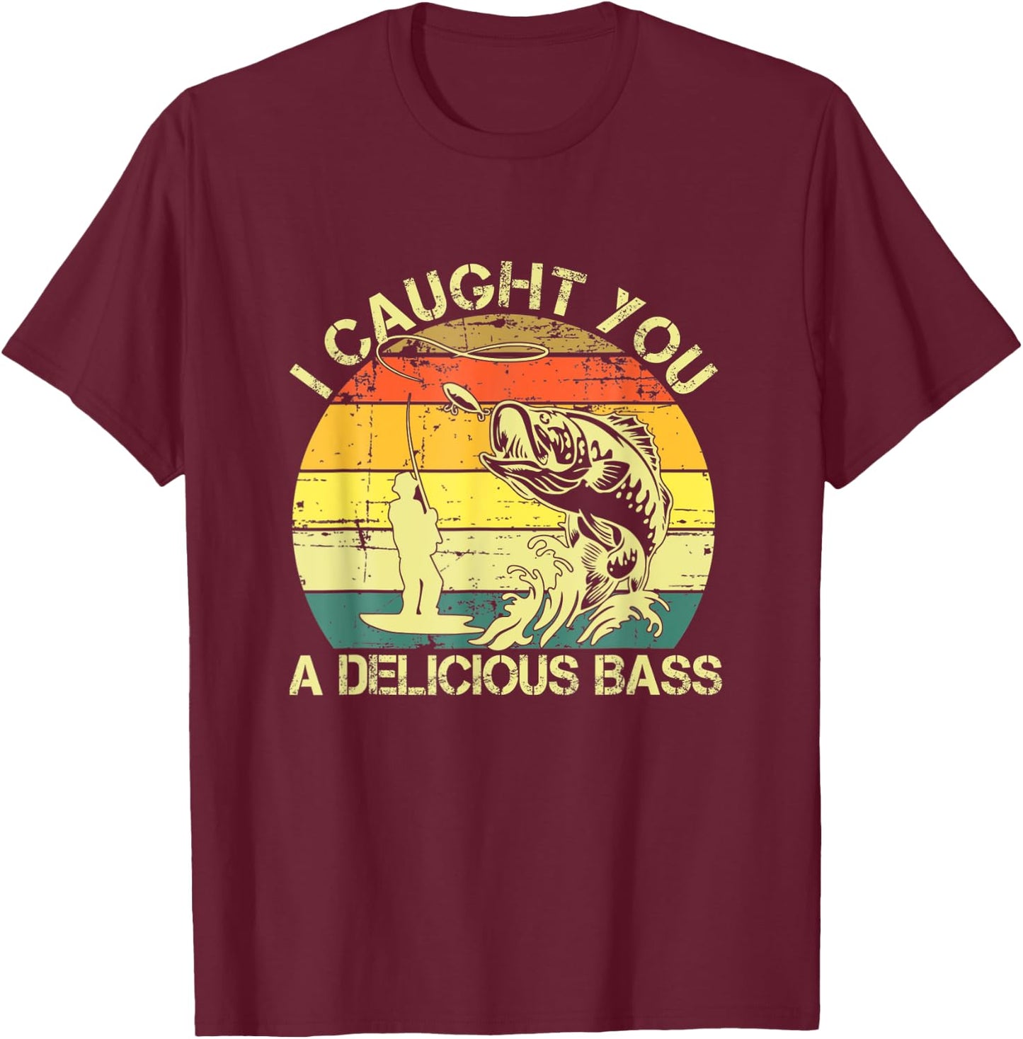 I Caught You A Delicious Bass Funny Fishing Ees T-Shirt - T-Shirt | Maroon