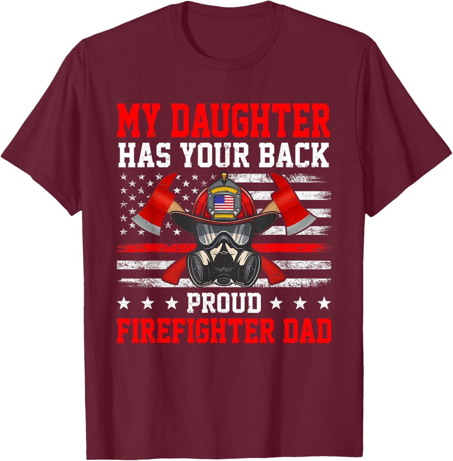 My Daughter Has Your Back Proud Firefighter Dad Firefighting T-Shirt - T-Shirt | Maroon