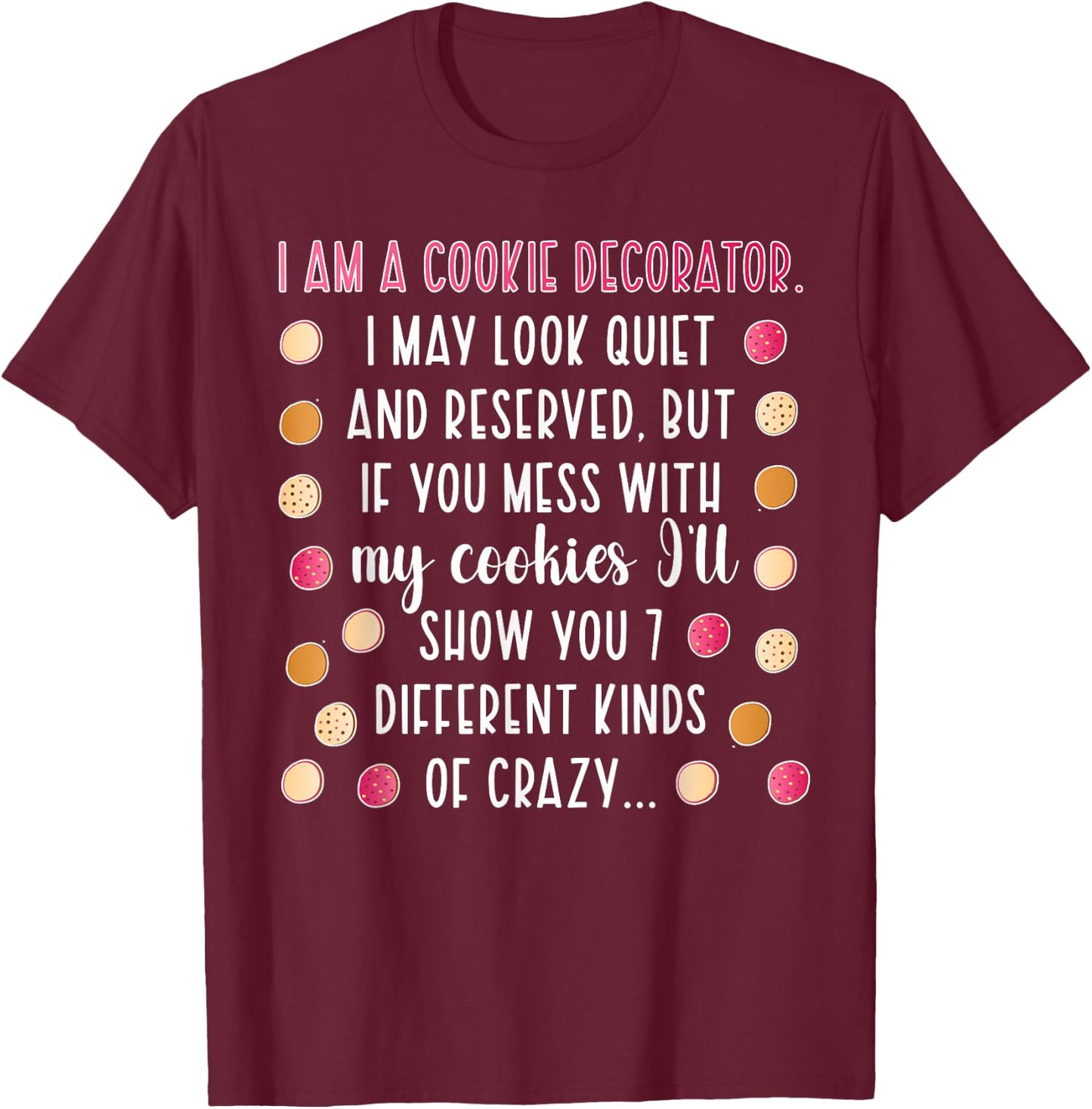 I Am A Cookie Decorator Cookie Decorating Cookie Artist T-Shirt - T-Shirt | Maroon