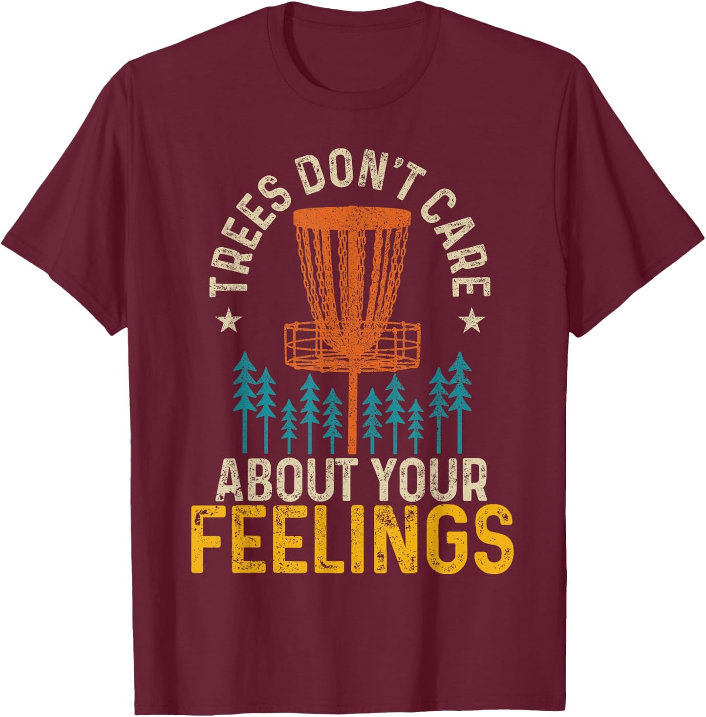 Funny Disc Golf Apparel Co. Disc Golf Trees Don't Care About Your Feelings Frolf Vintage Black -Adults Cotton 60%, Polyester 40% Short Sleeve Classic Fit Collarless T-Shirt - T-Shirt | Maroon