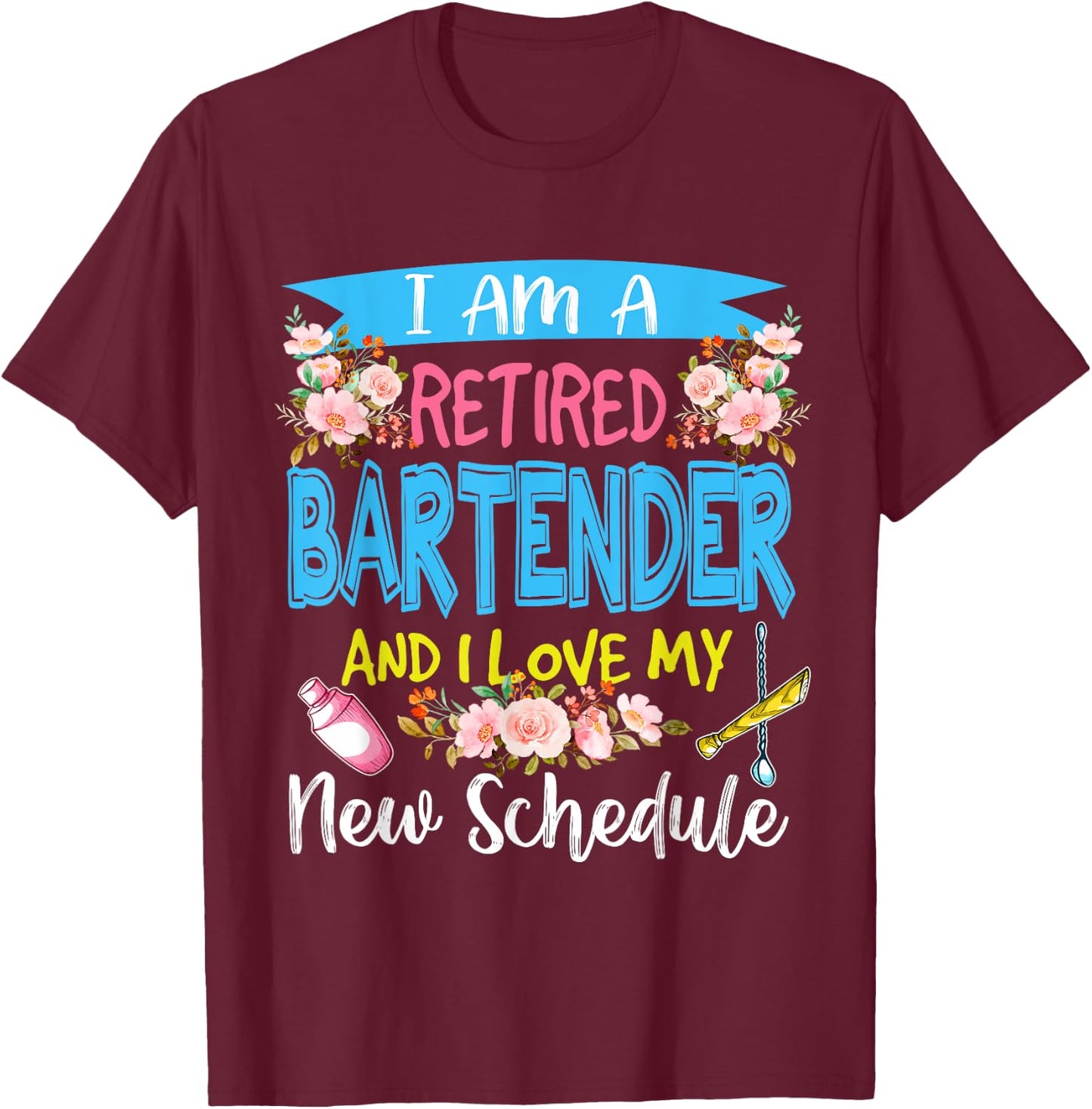I Am A Retired Bartender And I Love My New Schedule Floral T-Shirt - T-Shirt | Maroon
