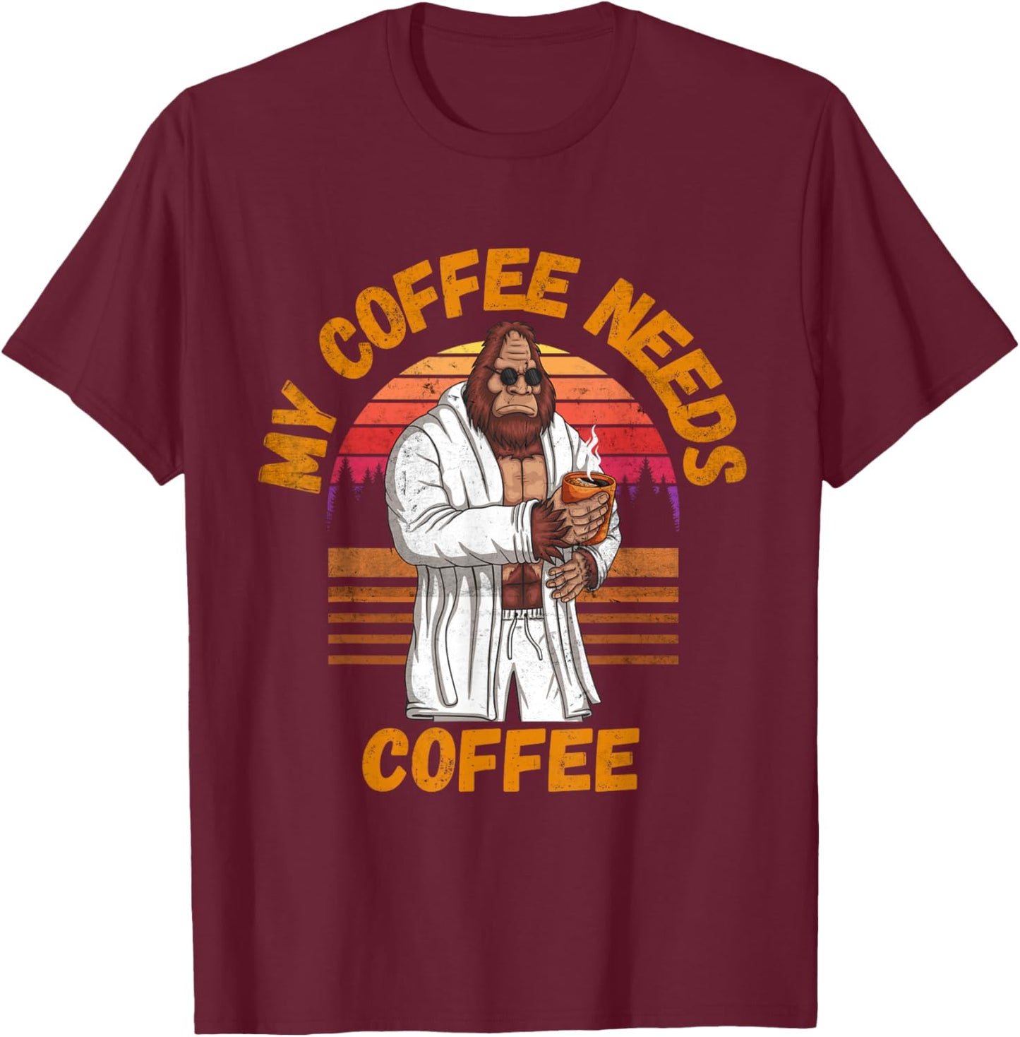 My Coffee Needs Coffee Lover Funny Bigfoot Coffee T-Shirt - T-Shirt | Maroon