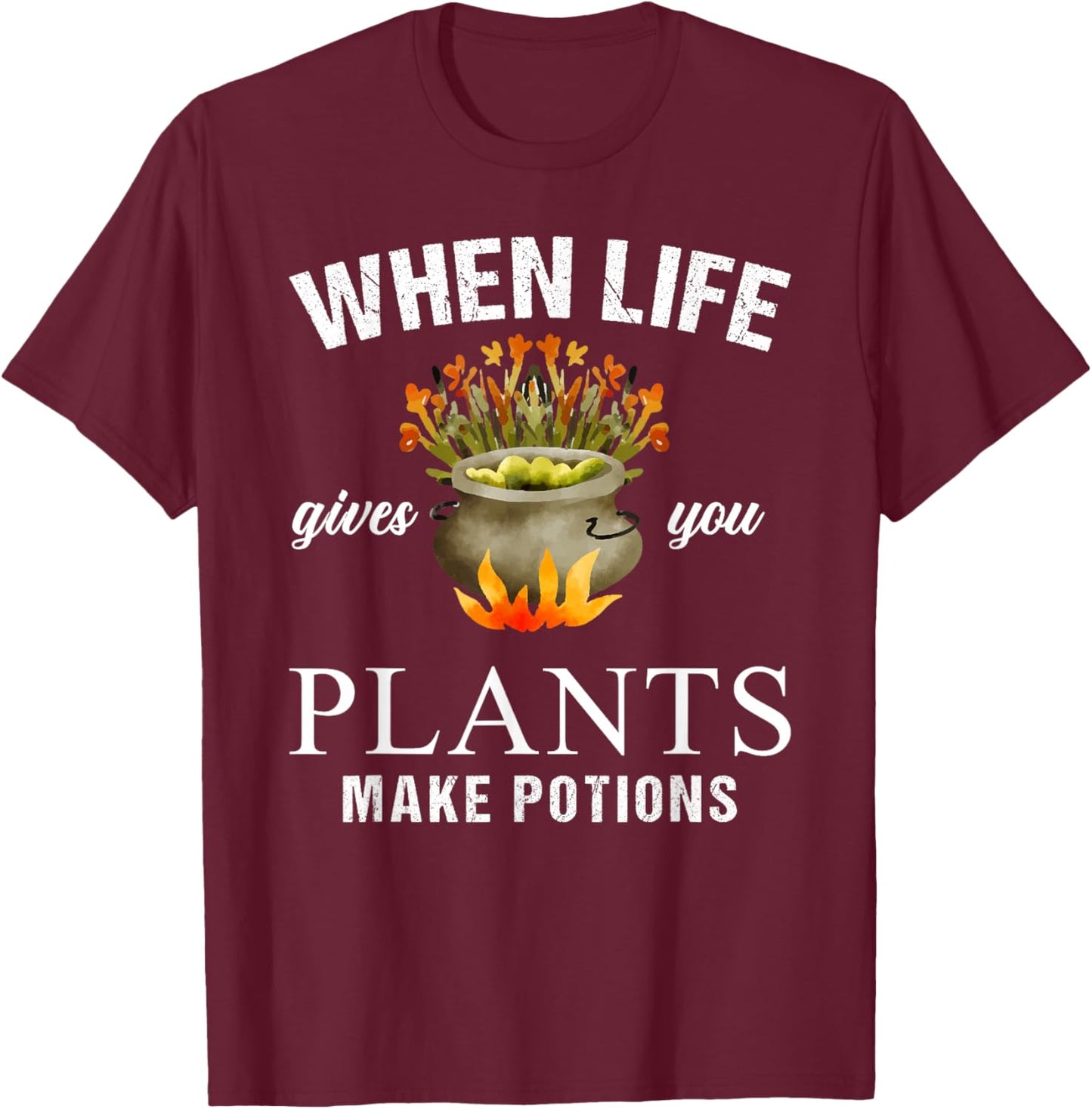When Life Gives You Plants Make Potion Apothecary Herbalist T-Shirt - T-Shirt | Maroon