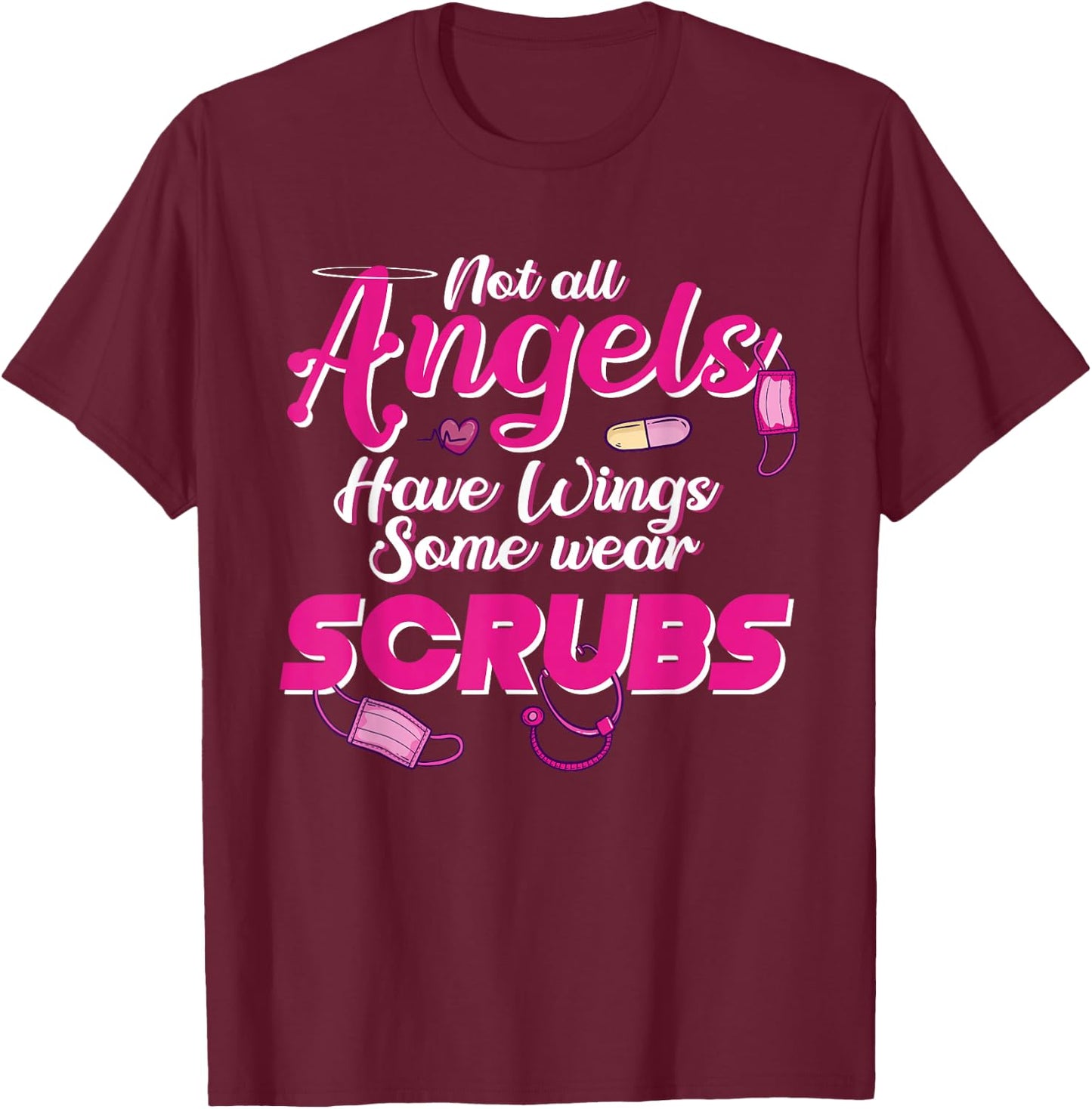 Not all Angels Have Wings Some Wear Scrubs BSN RNs Wear Pink T-Shirt - T-Shirt | Maroon