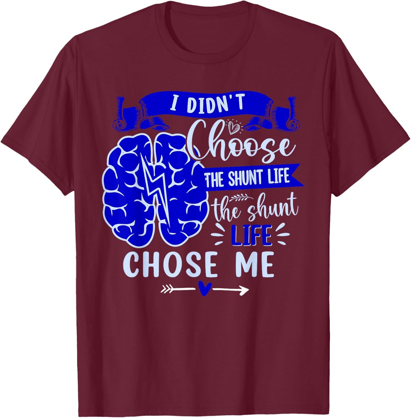 I Didn't Choose The Shunt Life The Shunt Life Chose Me T-Shirt - T-Shirt | Maroon