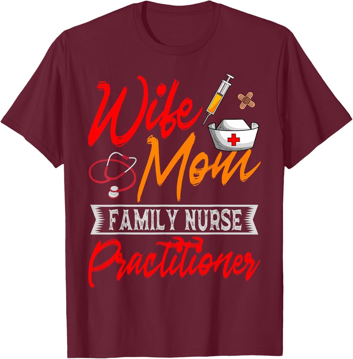 Family Nurse Practitioner Wife Mom FNP ARNP Mother's Day T-Shirt - T-Shirt | Maroon