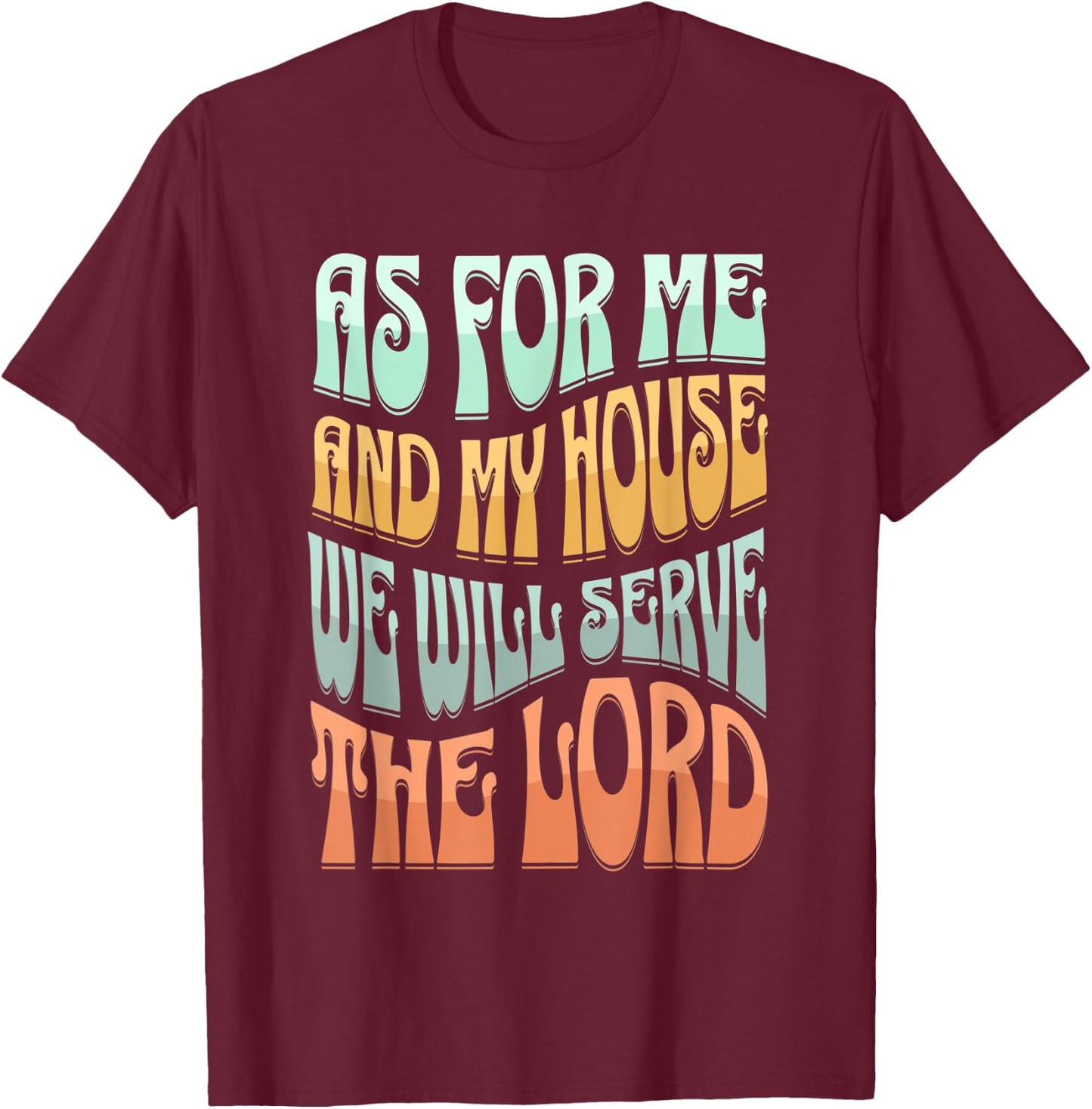Christian As For Me And My House We Will Serve The Lord T-Shirt - T-Shirt | Maroon