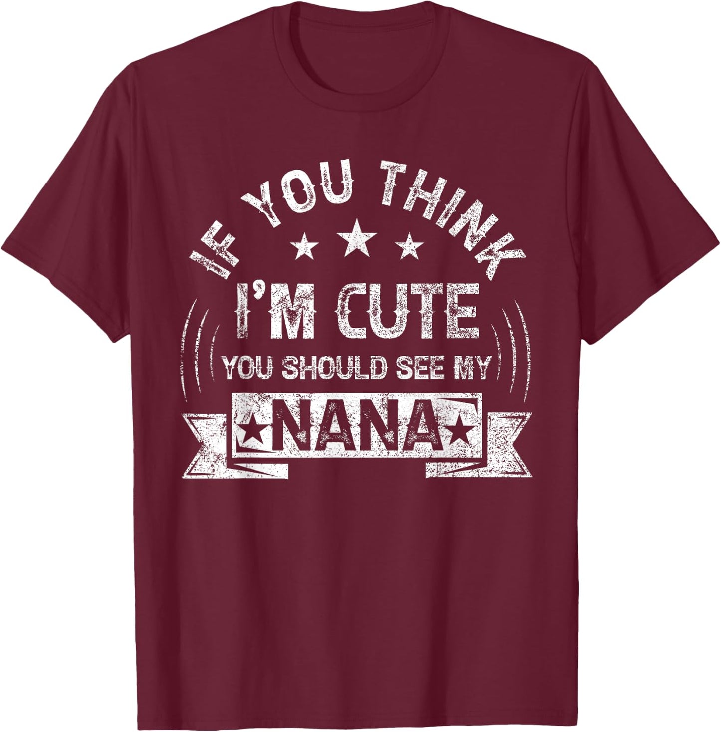 If You Think I'm Cute You Should See My Nana Vintage T-Shirt - T-Shirt | Maroon
