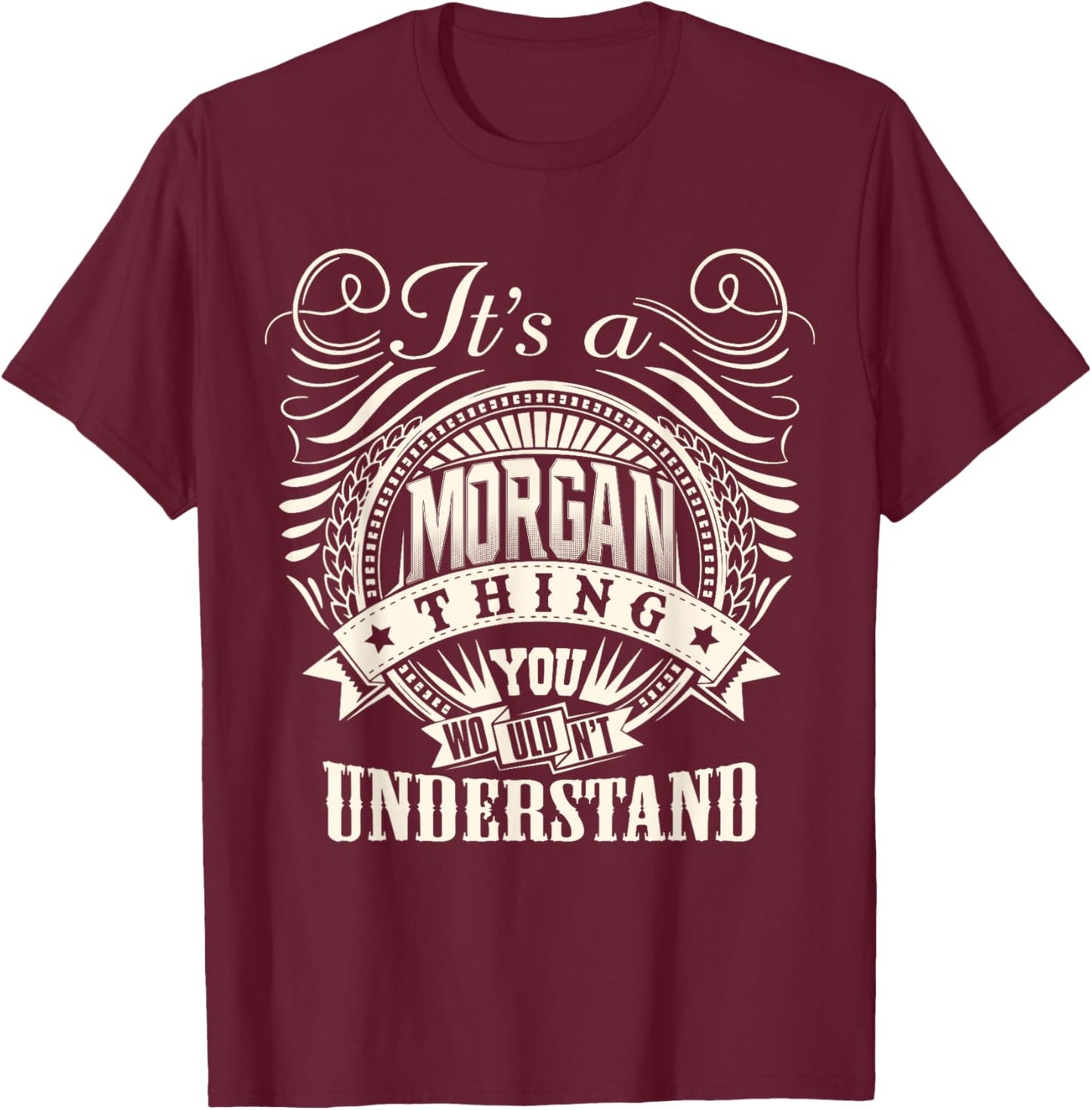 It's A MORGAN Thing You Wouldn't Understand MORGAN Family T-Shirt - T-Shirt | Maroon