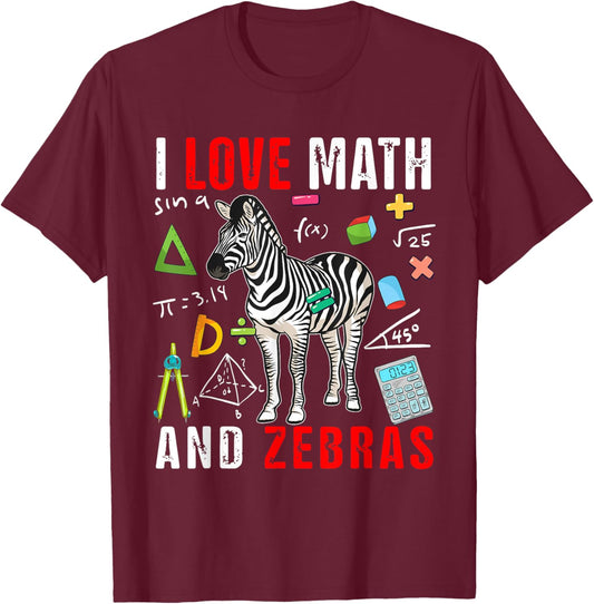 I Love Math And Zebras Funny Math Lover Zebra Zoo Animal T-Shirt - T-Shirt | Maroon