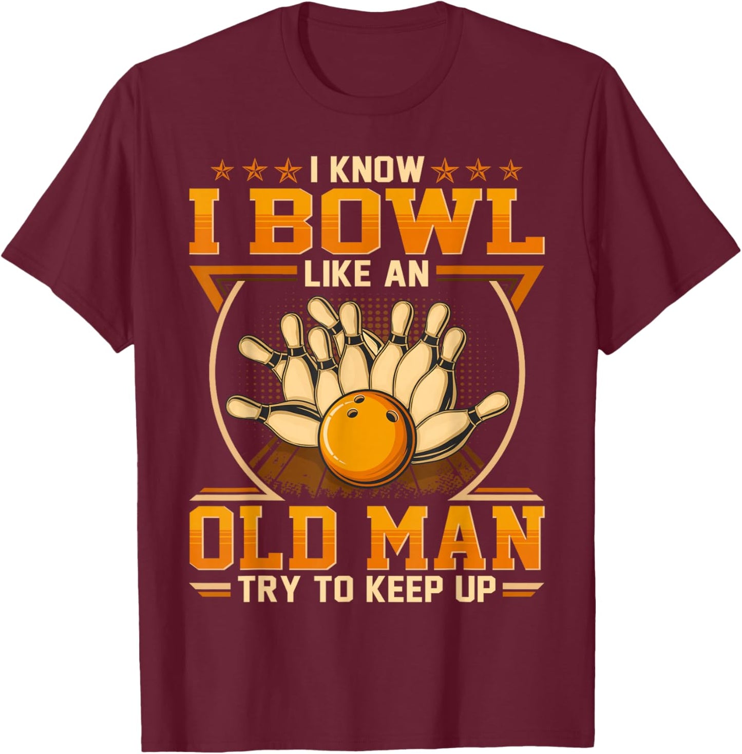 I Know I Bowl Like An Old Man - Try To Keep Up T-Shirt - T-Shirt | Maroon