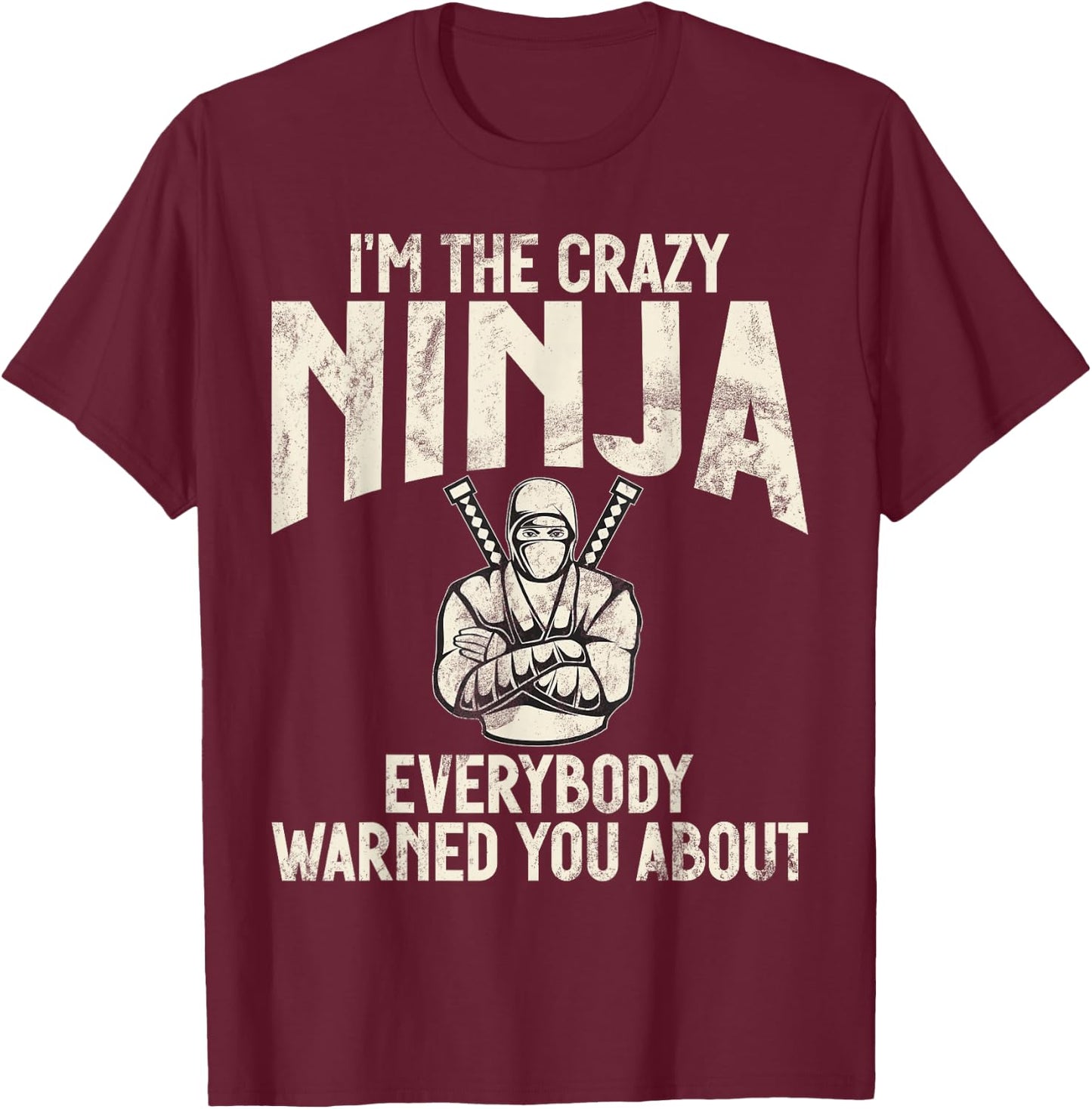 Im the crazy Ninja everybody warned you about funny Ninja T-Shirt - T-Shirt | Maroon
