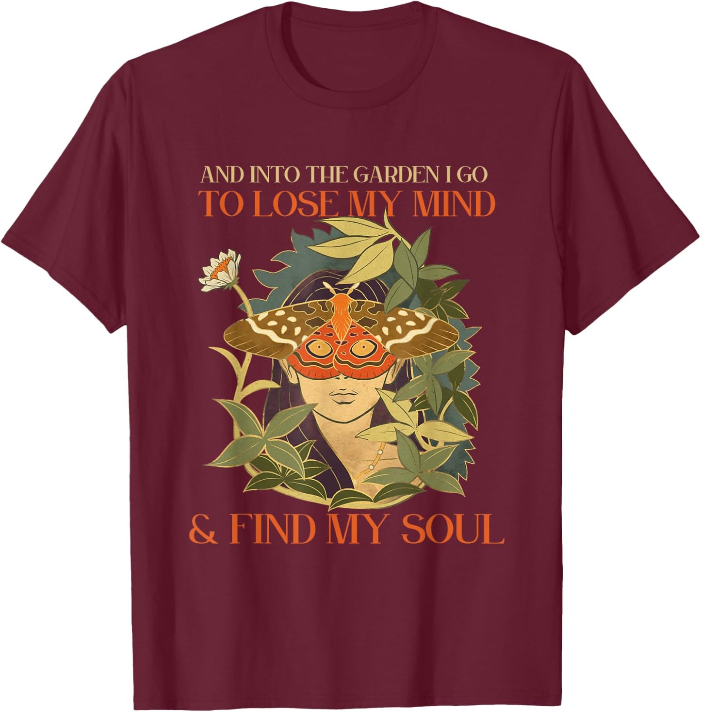 And into the garden i go to lose my mind and find my soul T-Shirt - T-Shirt | Maroon