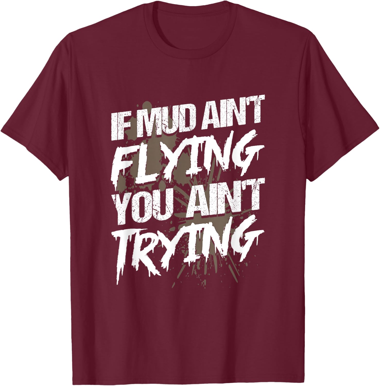If Dirt Ain't Flying for mud Run & mud Riding - Mudding T-Shirt - T-Shirt | Maroon