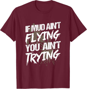 If Dirt Ain't Flying for mud Run & mud Riding - Mudding T-Shirt - T-Shirt | Maroon